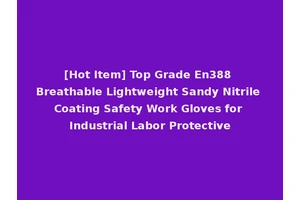 [Hot Item] Top Grade En388 Breathable Lightweight Sandy Nitrile Coating Safety Work Gloves for Industrial Labor Protective
