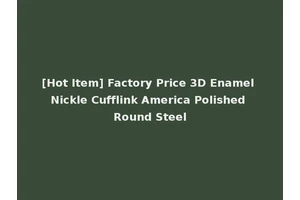 [Hot Item] Factory Price 3D Enamel Nickle Cufflink America Polished Round Steel