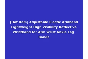 [Hot Item] Adjustable Elastic Armband Lightweight High Visibility Reflective Wristband for Arm Wrist Ankle Leg Bands