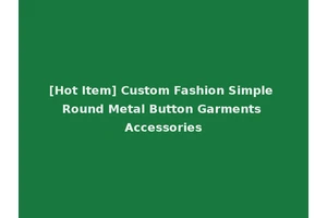 [Hot Item] Custom Fashion Simple Round Metal Button Garments Accessories
