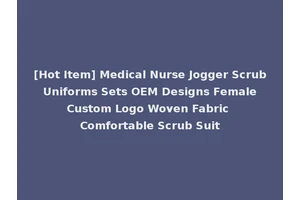 [Hot Item] Medical Nurse Jogger Scrub Uniforms Sets OEM Designs Female Custom Logo Woven Fabric Comfortable Scrub Suit