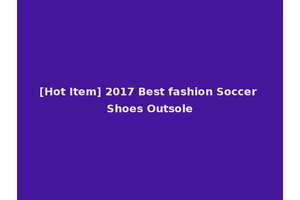 [Hot Item] 2017 Best fashion Soccer Shoes Outsole