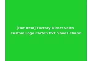 [Hot Item] Factory Direct Sales Custom Logo Carton PVC Shoes Charm