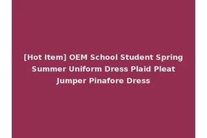 [Hot Item] OEM School Student Spring Summer Uniform Dress Plaid Pleat Jumper Pinafore Dress