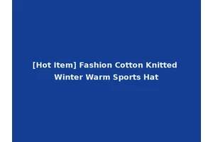 [Hot Item] Fashion Cotton Knitted Winter Warm Sports Hat