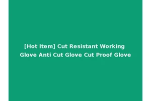 [Hot Item] Cut Resistant Working Glove Anti Cut Glove Cut Proof Glove