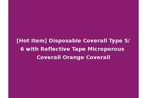 [Hot Item] Disposable Coverall Type 5/6 with Reflective Tape Microporous Coverall Orange Coverall