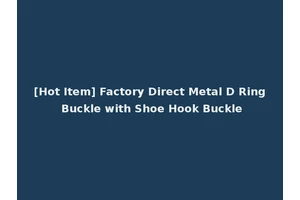 [Hot Item] Factory Direct Metal D Ring Buckle with Shoe Hook Buckle