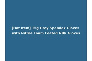 [Hot Item] 15g Grey Spandex Gloves with Nitrile Foam Coated NBR Gloves
