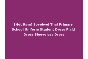 [Hot Item] Sovelwei Thai Primary School Uniform Student Dress Plaid Dress Sleeveless Dress