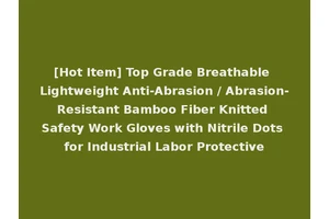 [Hot Item] Top Grade Breathable Lightweight Anti-Abrasion / Abrasion-Resistant Bamboo Fiber Knitted Safety Work Gloves with Nitrile Dots for Industrial Labor Protective