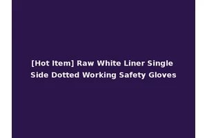 [Hot Item] Raw White Liner Single Side Dotted Working Safety Gloves