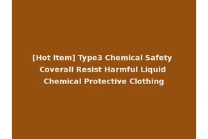 [Hot Item] Type3 Chemical Safety Coverall Resist Harmful Liquid Chemical Protective Clothing