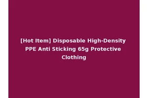 [Hot Item] Disposable High-Density PPE Anti Sticking 65g Protective Clothing