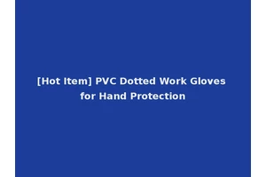 [Hot Item] PVC Dotted Work Gloves for Hand Protection