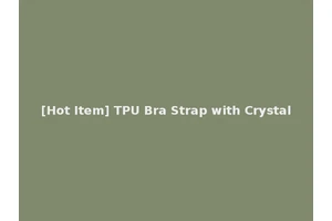 [Hot Item] TPU Bra Strap with Crystal