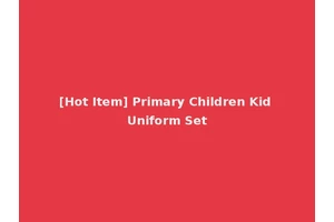 [Hot Item] Primary Children Kid Uniform Set