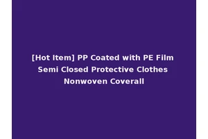 [Hot Item] PP Coated with PE Film Semi Closed Protective Clothes Nonwoven Coverall
