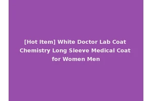[Hot Item] White Doctor Lab Coat Chemistry Long Sleeve Medical Coat for Women Men