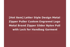 [Hot Item] Letter Style Design Metal Zipper Puller Custom Engraved Logo Metal Brand Zipper Slider Nylon Pull with Lock for Handbag Garment