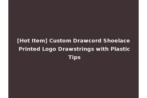 [Hot Item] Custom Drawcord Shoelace Printed Logo Drawstrings with Plastic Tips