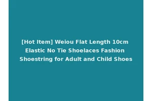 [Hot Item] Weiou Flat Length 10cm Elastic No Tie Shoelaces Fashion Shoestring for Adult and Child Shoes