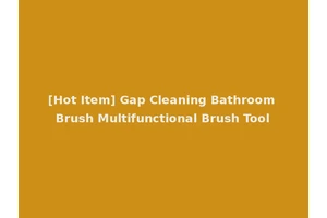 [Hot Item] Gap Cleaning Bathroom Brush Multifunctional Brush Tool