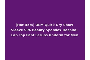 [Hot Item] OEM Quick Dry Short Sleeve SPA Beauty Spandex Hospital Lab Top Pant Scrubs Uniform for Men