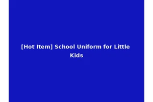 [Hot Item] School Uniform for Little Kids