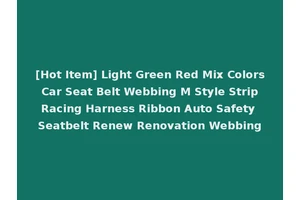 [Hot Item] Light Green Red Mix Colors Car Seat Belt Webbing M Style Strip Racing Harness Ribbon Auto Safety Seatbelt Renew Renovation Webbing