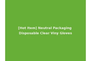 [Hot Item] Neutral Packaging Disposable Clear Viny Gloves