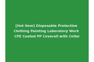 [Hot Item] Disposable Protective Clothing Painting Laboratory Work CPE Coated PP Coverall with Collar
