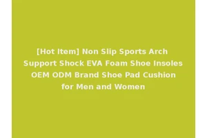 [Hot Item] Non Slip Sports Arch Support Shock EVA Foam Shoe Insoles OEM ODM Brand Shoe Pad Cushion for Men and Women