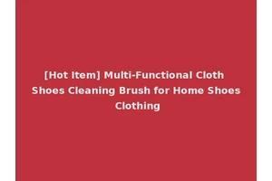 [Hot Item] Multi-Functional Cloth Shoes Cleaning Brush for Home Shoes Clothing