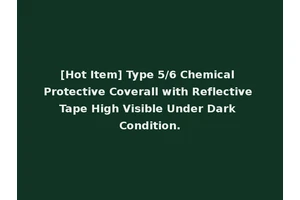 [Hot Item] Type 5/6 Chemical Protective Coverall with Reflective Tape High Visible Under Dark Condition.