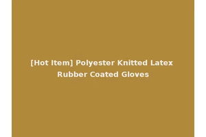 [Hot Item] Polyester Knitted Latex Rubber Coated Gloves