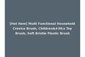 [Hot Item] Multi Functional Household Crevice Brush, Children's Toy Brush, Soft Bristle Plastic Brush