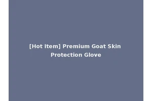 [Hot Item] Premium Goat Skin Protection Glove