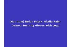 [Hot Item] Nylon Fabric Nitrile Palm Coated Security Gloves with Logo