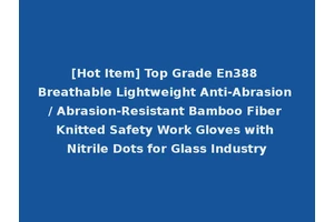 [Hot Item] Top Grade En388 Breathable Lightweight Anti-Abrasion / Abrasion-Resistant Bamboo Fiber Knitted Safety Work Gloves with Nitrile Dots for Glass Industry