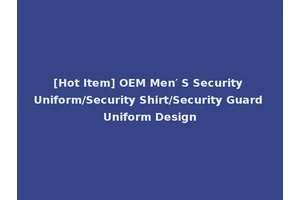 [Hot Item] OEM Men′ S Security Uniform/Security Shirt/Security Guard Uniform Design