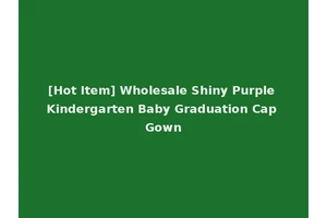 [Hot Item] Wholesale Shiny Purple Kindergarten Baby Graduation Cap Gown