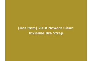 [Hot Item] 2018 Newest Clear Invisible Bra Strap