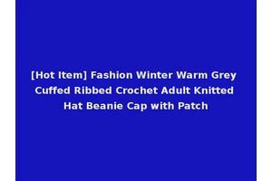[Hot Item] Fashion Winter Warm Grey Cuffed Ribbed Crochet Adult Knitted Hat Beanie Cap with Patch