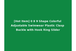 [Hot Item] 0 8 9 Shape Colorful Adjustable Swimwear Plastic Clasp Buckle with Hook Ring Slider