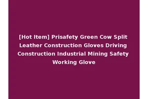 [Hot Item] Prisafety Green Cow Split Leather Construction Gloves Driving Construction Industrial Mining Safety Working Glove