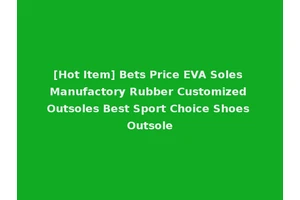 [Hot Item] Bets Price EVA Soles Manufactory Rubber Customized Outsoles Best Sport Choice Shoes Outsole