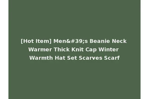 [Hot Item] Men's Beanie Neck Warmer Thick Knit Cap Winter Warmth Hat Set Scarves Scarf