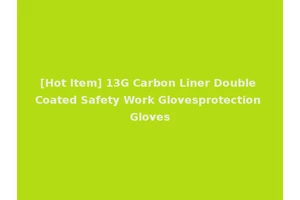 [Hot Item] 13G Carbon Liner Double Coated Safety Work Glovesprotection Gloves