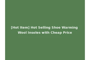[Hot Item] Hot Selling Shoe Warming Wool Insoles with Cheap Price